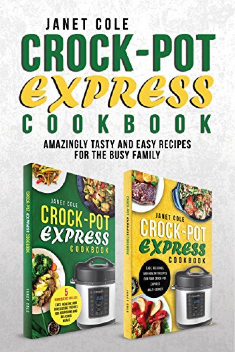 Crock-Pot Express Cookbook Amazingly Tasty and Easy Recipes Kindle Edition