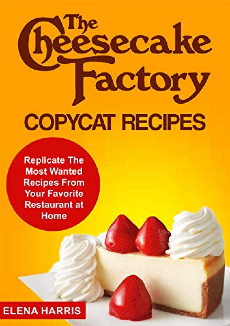 The Cheesecake Factory Copycat Recipes Kindle Edition