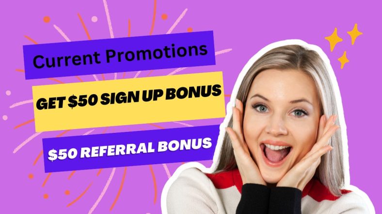 Current Promotions: Get $50 Sign Up Bonus & $50 Referral Bonus[2024]